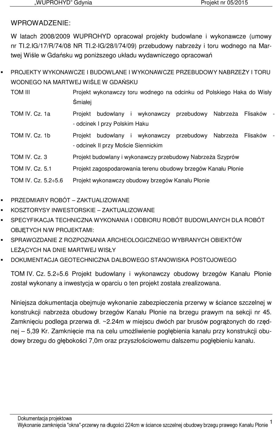 WODNEGO NA MARTWEJ WIŚLE W GDAŃSKU TOM III Projekt wykonawczy toru wodnego na odcinku od Polskiego Haka do Wisły Śmiałej TOM IV. Cz.