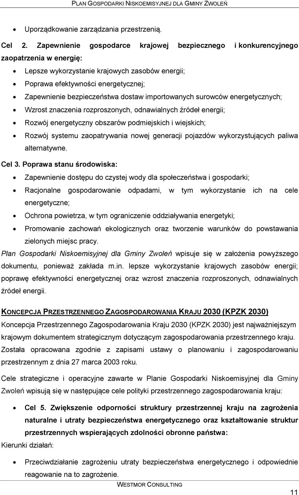 dostaw importowanych surowców energetycznych; Wzrost znaczenia rozproszonych, odnawialnych źródeł energii; Rozwój energetyczny obszarów podmiejskich i wiejskich; Rozwój systemu zaopatrywania nowej