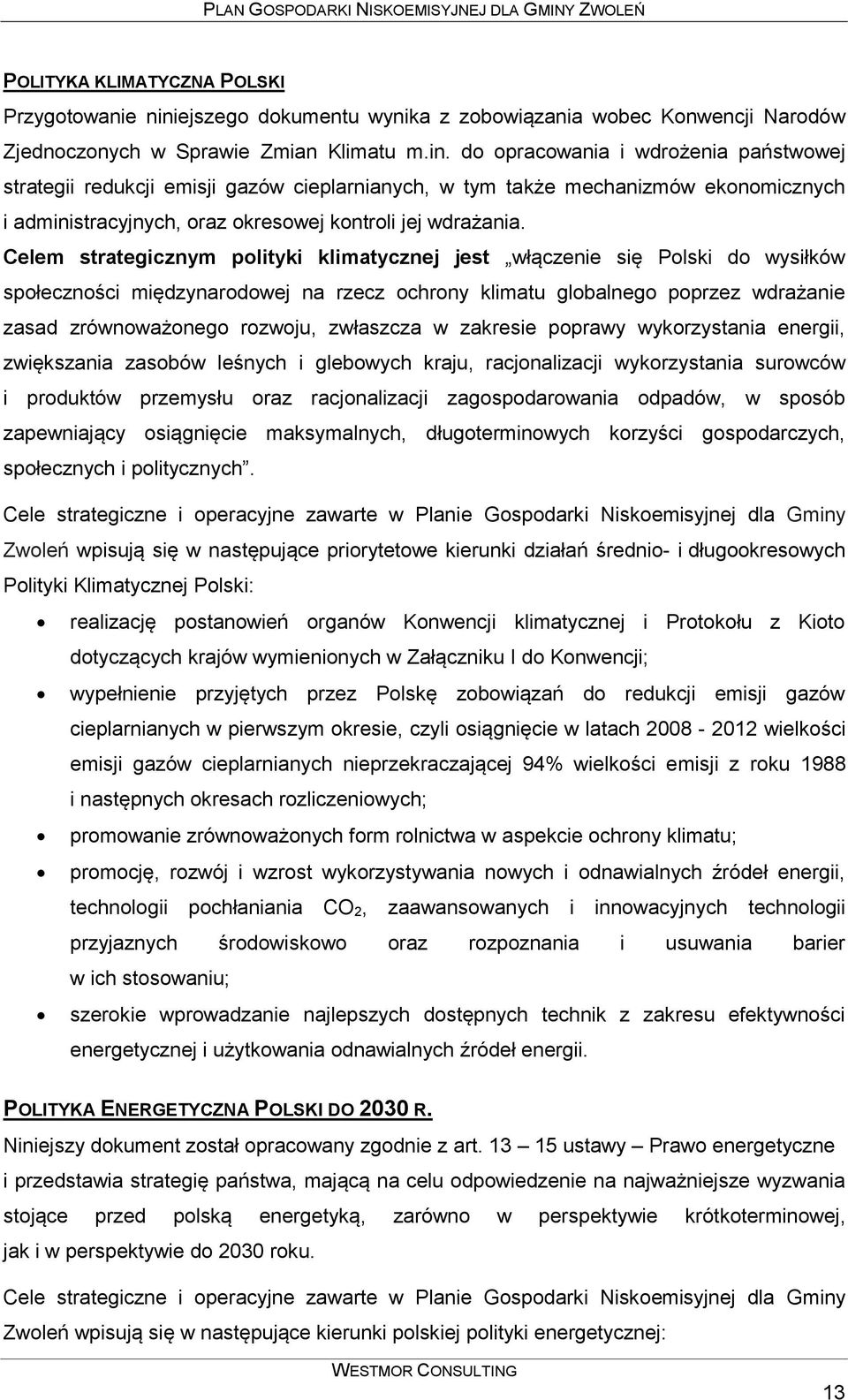 do opracowania i wdrożenia państwowej strategii redukcji emisji gazów cieplarnianych, w tym także mechanizmów ekonomicznych i administracyjnych, oraz okresowej kontroli jej wdrażania.