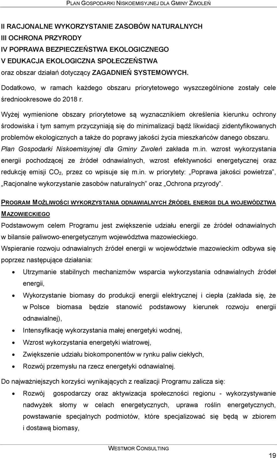 Wyżej wymienione obszary priorytetowe są wyznacznikiem określenia kierunku ochrony środowiska i tym samym przyczyniają się do minimalizacji bądź likwidacji zidentyfikowanych problemów ekologicznych a