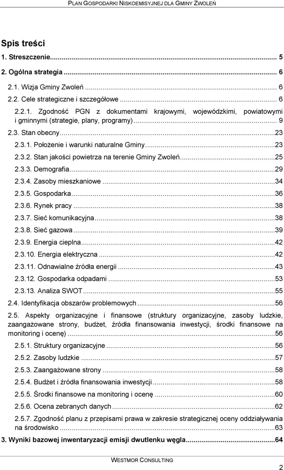 ..36 2.3.6. Rynek pracy...38 2.3.7. Sieć komunikacyjna...38 2.3.8. Sieć gazowa...39 2.3.9. Energia cieplna...42 2.3.10. Energia elektryczna...42 2.3.11. Odnawialne źródła energii...43 2.3.12.