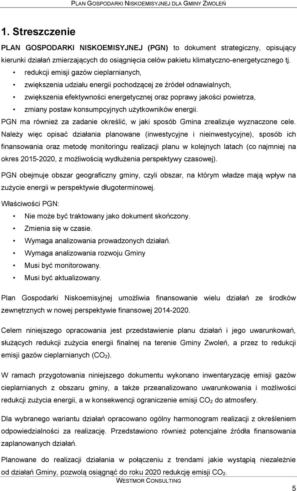 konsumpcyjnych użytkowników energii. PGN ma również za zadanie określić, w jaki sposób Gmina zrealizuje wyznaczone cele.