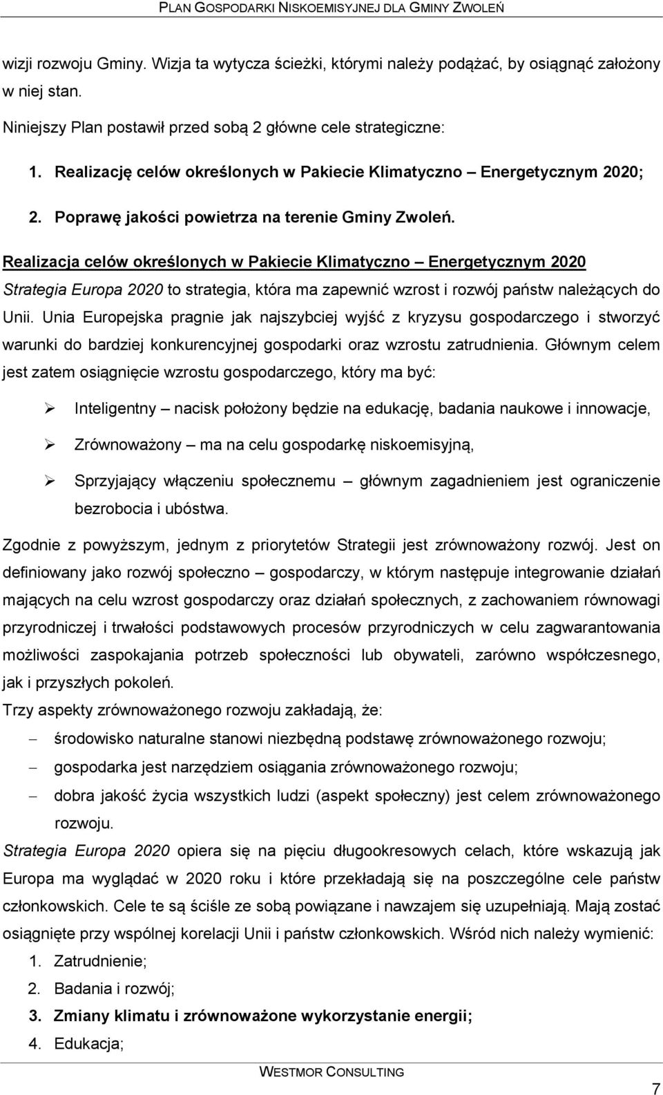 Realizacja celów określonych w Pakiecie Klimatyczno Energetycznym 2020 Strategia Europa 2020 to strategia, która ma zapewnić wzrost i rozwój państw należących do Unii.