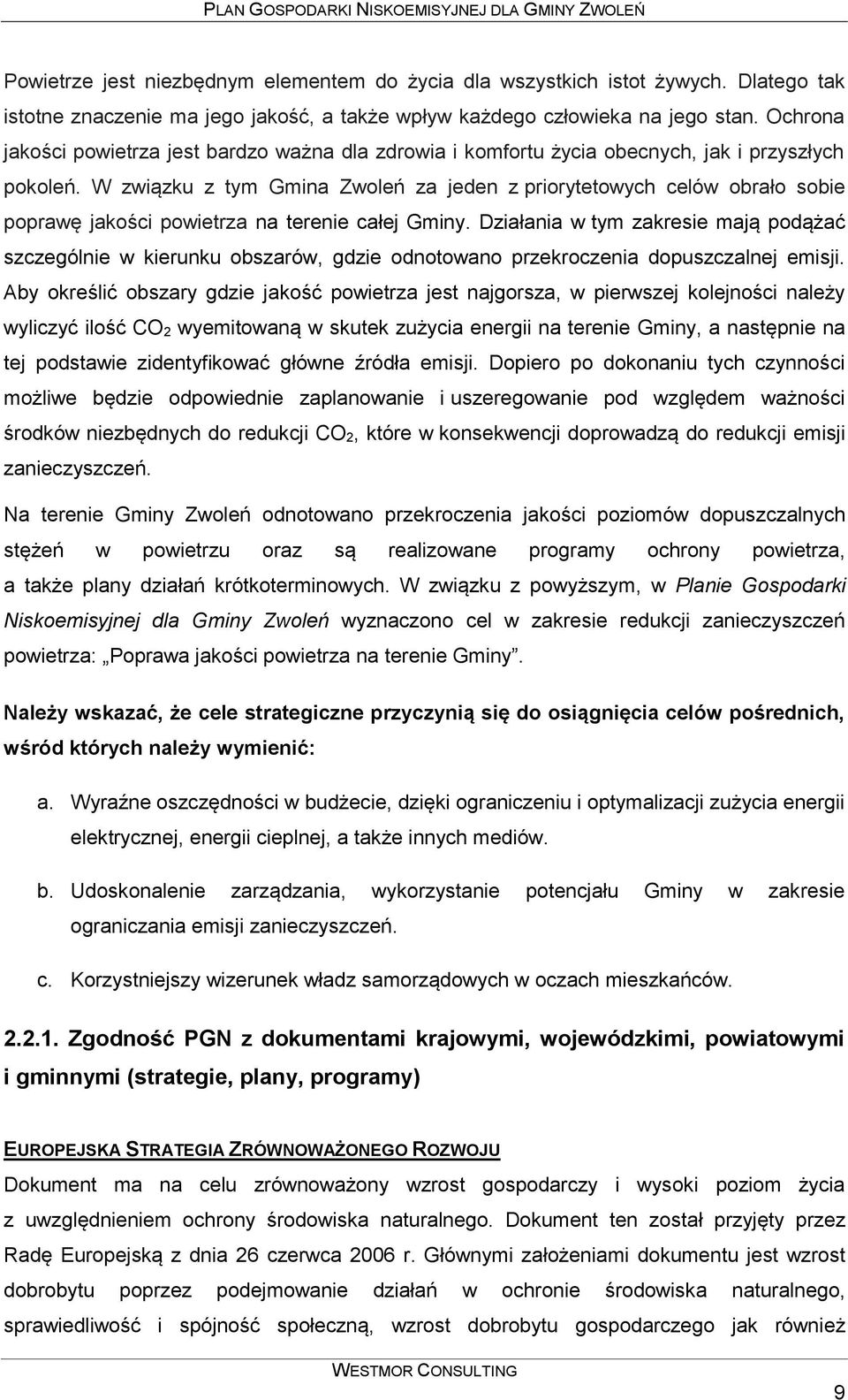 W związku z tym Gmina Zwoleń za jeden z priorytetowych celów obrało sobie poprawę jakości powietrza na terenie całej Gminy.