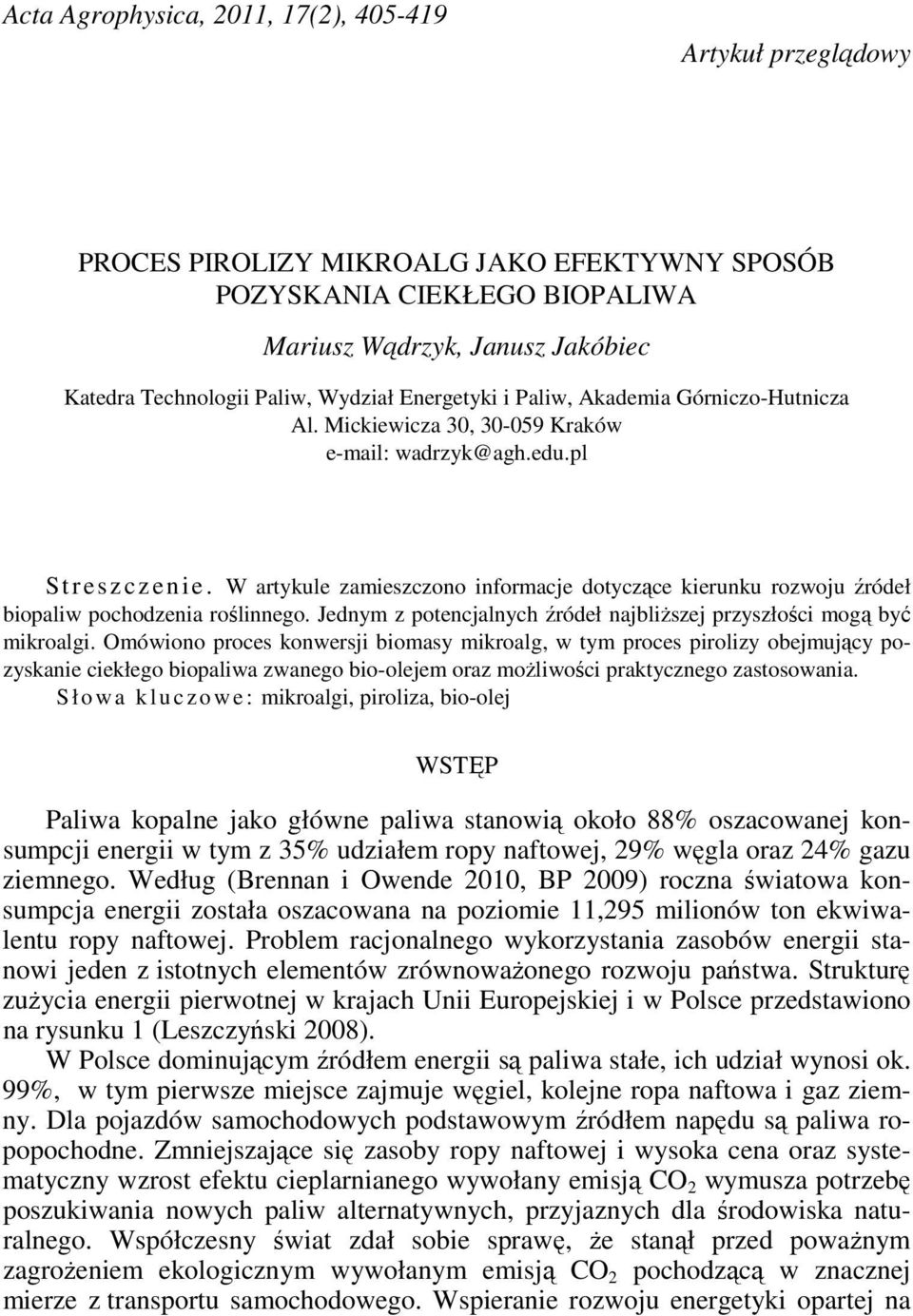 W artykule zamieszczono informacje dotyczące kierunku rozwoju źródeł biopaliw pochodzenia roślinnego. Jednym z potencjalnych źródeł najbliŝszej przyszłości mogą być mikroalgi.