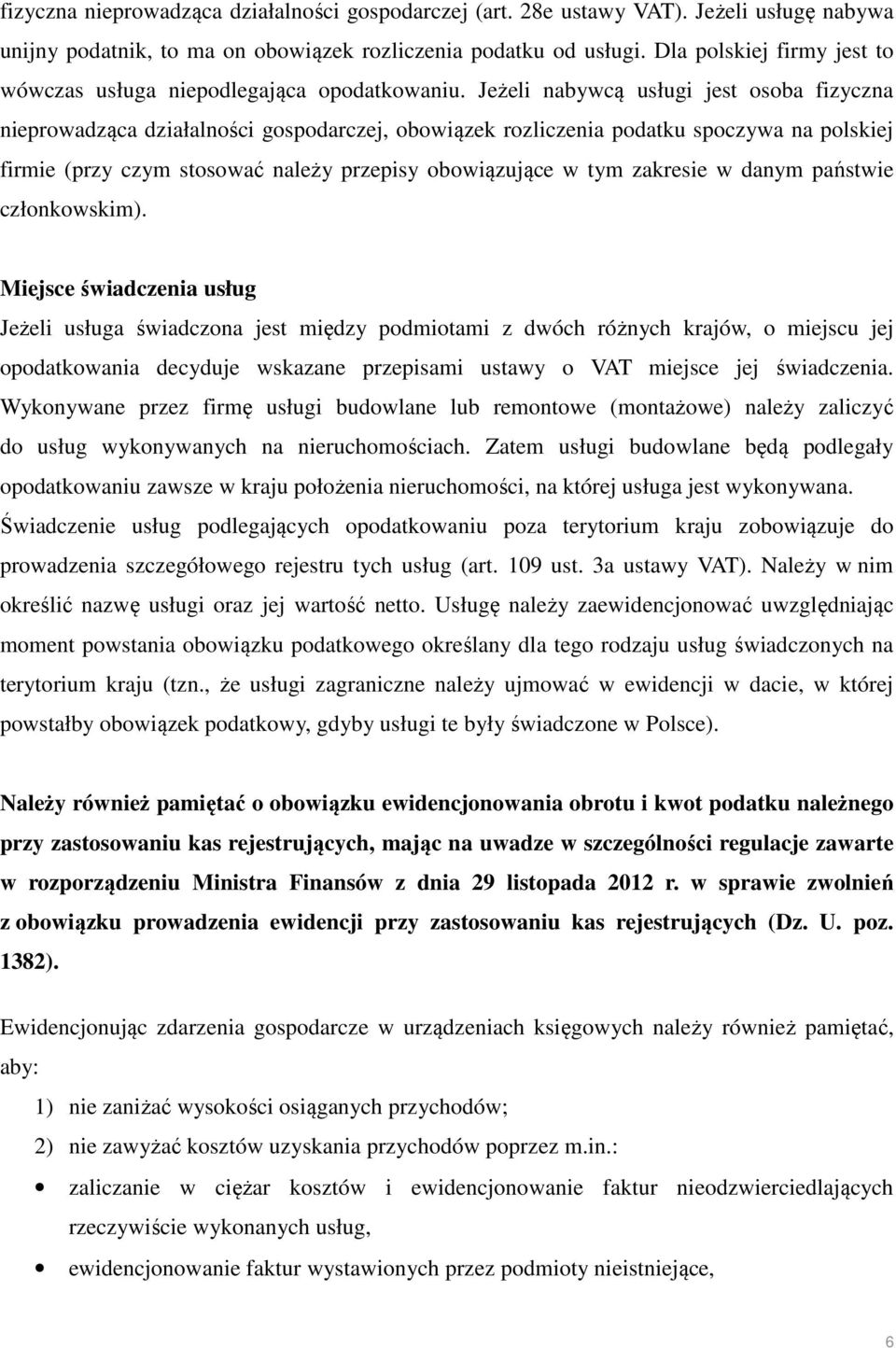 Jeżeli nabywcą usługi jest osoba fizyczna nieprowadząca działalności gospodarczej, obowiązek rozliczenia podatku spoczywa na polskiej firmie (przy czym stosować należy przepisy obowiązujące w tym