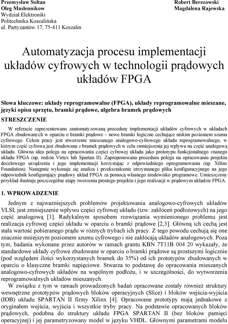 (FPGA), układy reprogramowalne mieszane, języki opisu sprzętu, bramki prądowe, algebra bramek prądowych STRESZCZENIE W referacie zaprezentowano zautomatyzowaną procedurę implementacji układów