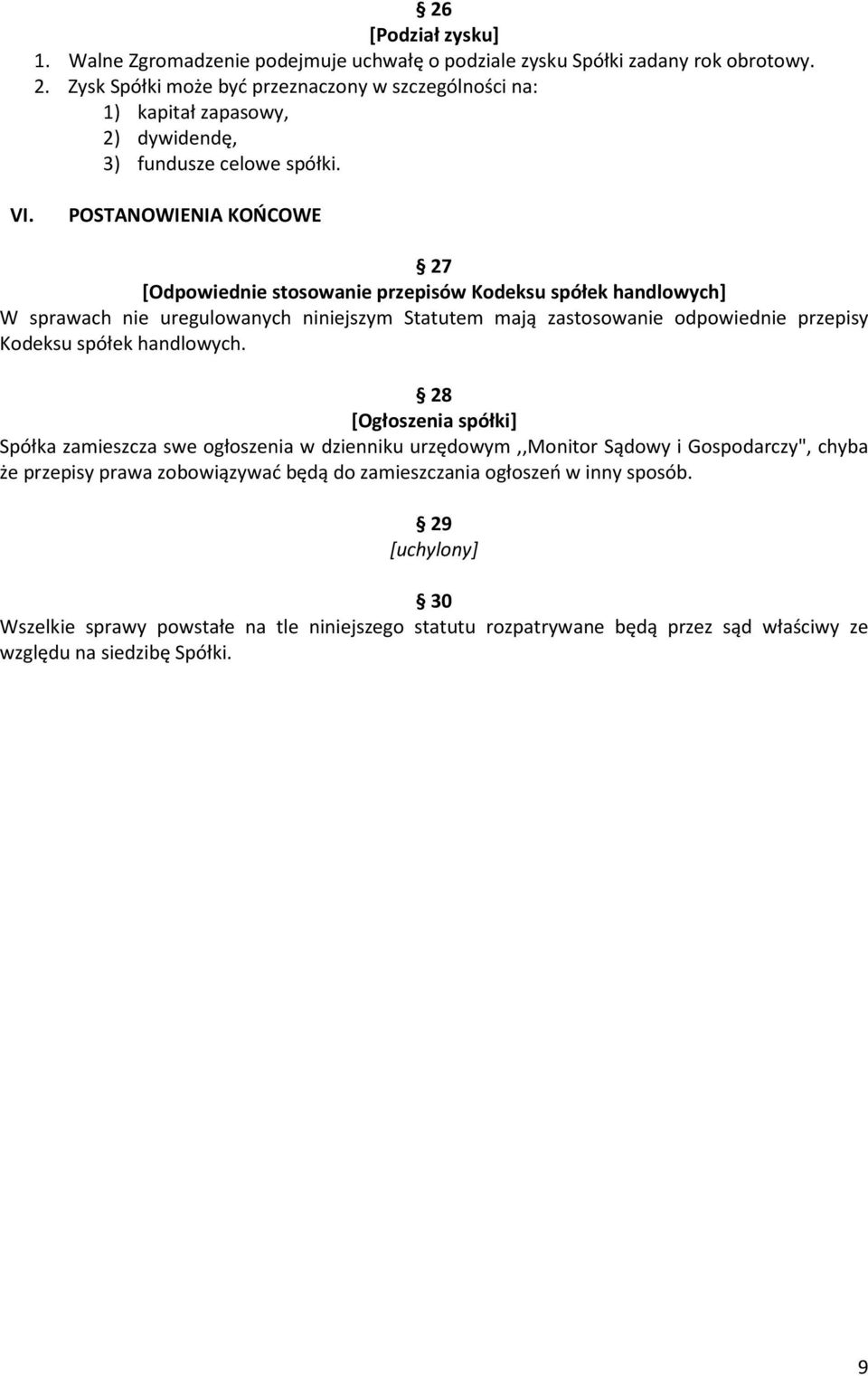 POSTANOWIENIA KOŃCOWE 27 [Odpowiednie stosowanie przepisów Kodeksu spółek handlowych] W sprawach nie uregulowanych niniejszym Statutem mają zastosowanie odpowiednie przepisy Kodeksu