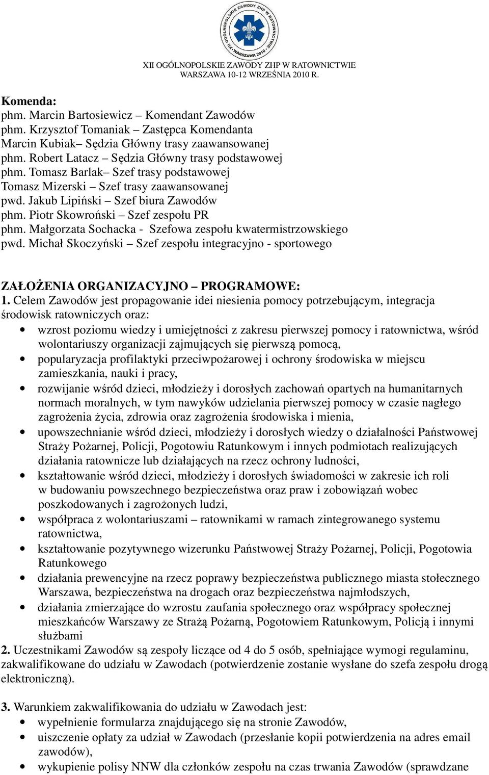 Małgorzata Sochacka - Szefowa zespołu kwatermistrzowskiego pwd. Michał Skoczyński Szef zespołu integracyjno - sportowego ZAŁOŻENIA ORGANIZACYJNO PROGRAMOWE: 1.