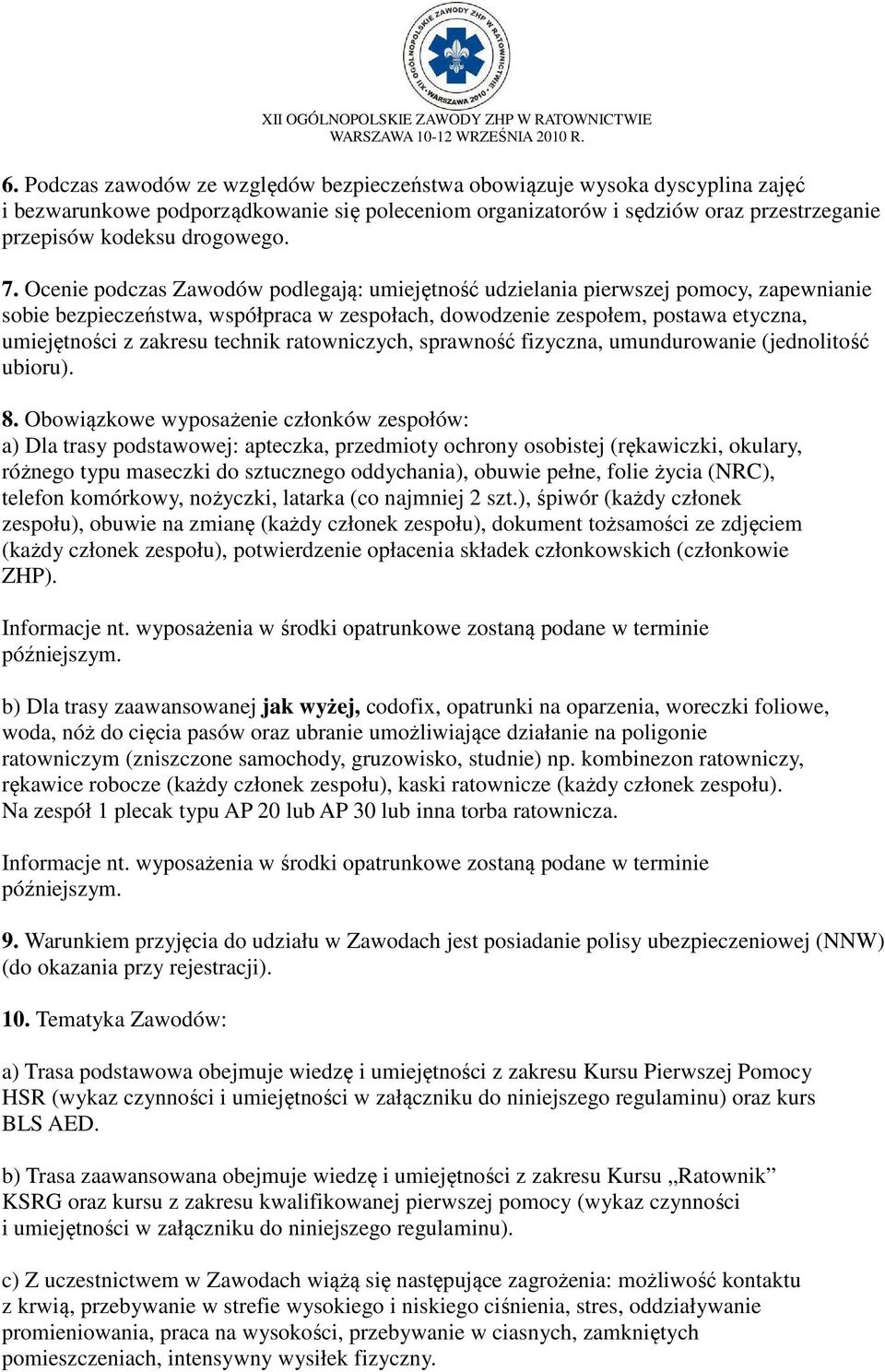 technik ratowniczych, sprawność fizyczna, umundurowanie (jednolitość ubioru). 8.