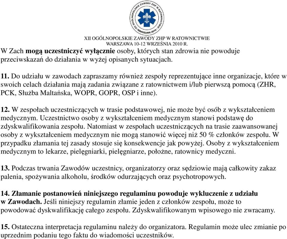 Maltańska, WOPR, GOPR, OSP i inne). 12. W zespołach uczestniczących w trasie podstawowej, nie może być osób z wykształceniem medycznym.