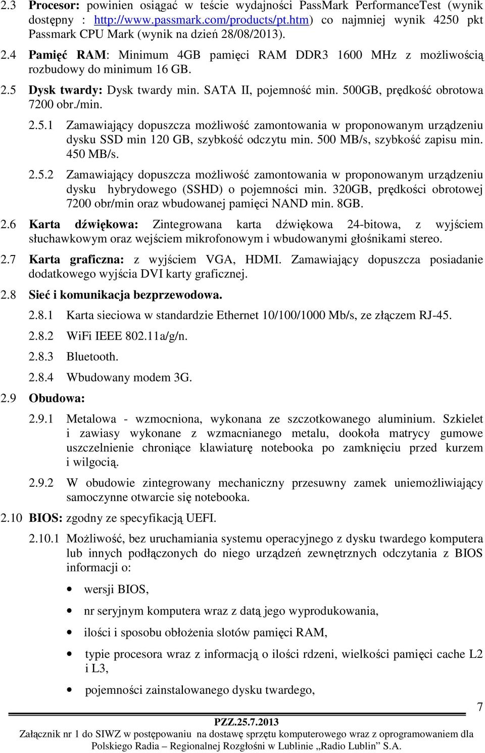 SATA II, pojemność min. 500GB, prędkość obrotowa 7200 obr./min. 2.5.1 Zamawiający dopuszcza możliwość zamontowania w proponowanym urządzeniu dysku SSD min 120 GB, szybkość odczytu min.