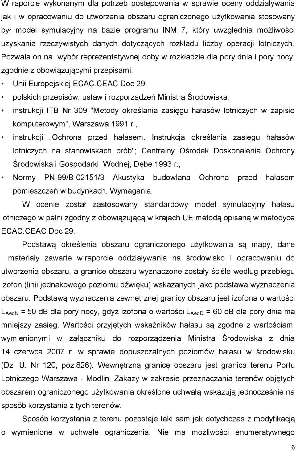 Pozwala on na wybór reprezentatywnej doby w rozkładzie dla pory dnia i pory nocy, zgodnie z obowiązującymi przepisami: Unii Europejskiej ECAC.