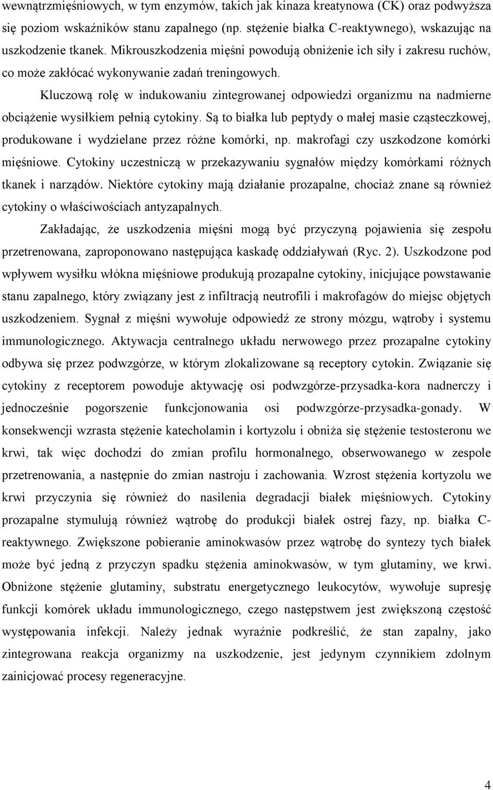 Kluczową rolę w indukowaniu zintegrowanej odpowiedzi organizmu na nadmierne obciążenie wysiłkiem pełnią cytokiny.