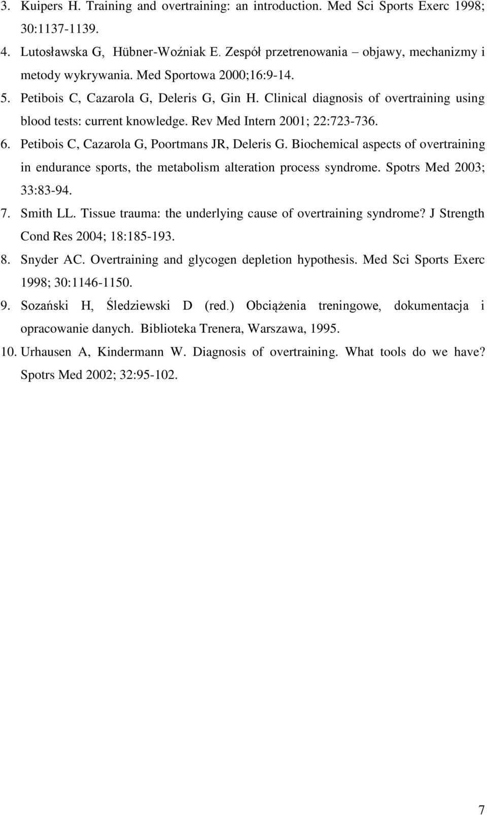 Petibois C, Cazarola G, Poortmans JR, Deleris G. Biochemical aspects of overtraining in endurance sports, the metabolism alteration process syndrome. Spotrs Med 2003; 33:83-94. 7. Smith LL.