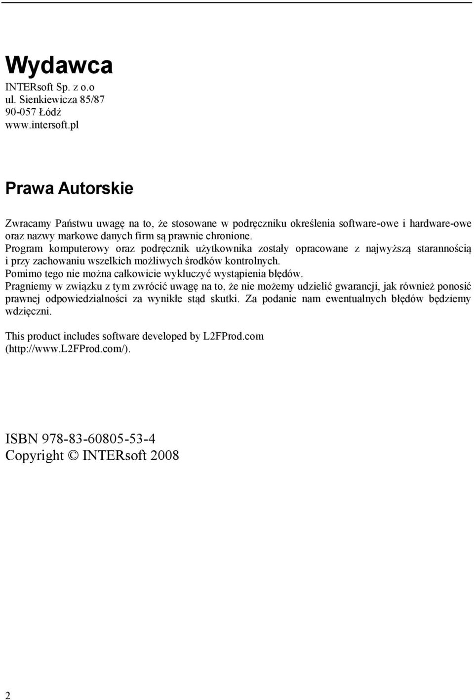 Program komputerowy oraz podręcznik użytkownika zostały opracowane z najwyższą starannością i przy zachowaniu wszelkich możliwych środków kontrolnych.