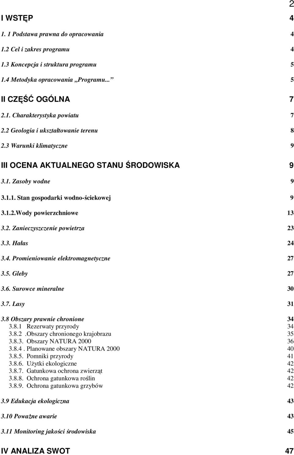 3. Hałas 24 3.4. Promieniowanie elektromagnetyczne 27 3.5. Gleby 27 3.6. Surowce mineralne 30 3.7. Lasy 31 3.8 Obszary prawnie chronione 34 3.8.1 Rezerwaty przyrody 34 3.8.2.Obszary chronionego krajobrazu 35 3.