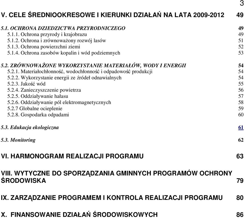 2.2. Wykorzystanie energii ze źródeł odnawialnych 54 5.2.3. Jakość wód 55 5.2.4. Zanieczyszczenie powietrza 56 5.2.5. Oddziaływanie hałasu 57 5.2.6. Oddziaływanie pól elektromagnetycznych 58 5.2.7 Globalne ocieplenie 59 5.