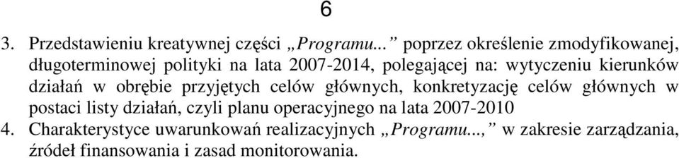 kierunków działań w obrębie przyjętych celów głównych, konkretyzację celów głównych w postaci listy działań,