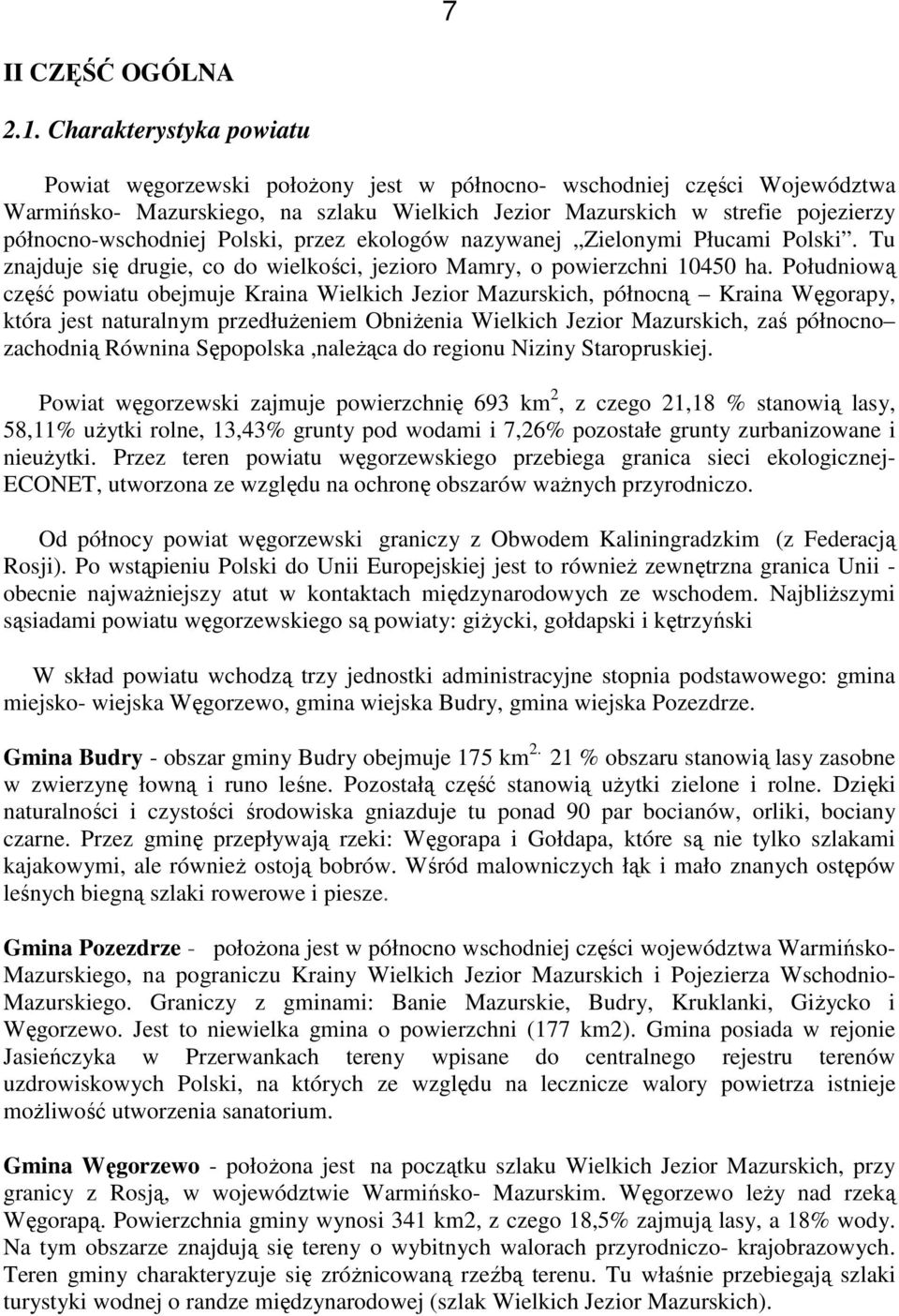 północno-wschodniej Polski, przez ekologów nazywanej Zielonymi Płucami Polski. Tu znajduje się drugie, co do wielkości, jezioro Mamry, o powierzchni 10450 ha.