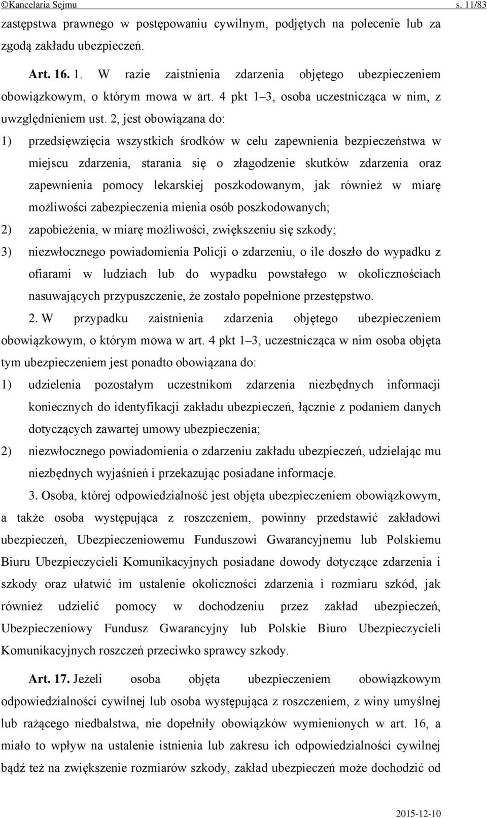 2, jest obowiązana do: 1) przedsięwzięcia wszystkich środków w celu zapewnienia bezpieczeństwa w miejscu zdarzenia, starania się o złagodzenie skutków zdarzenia oraz zapewnienia pomocy lekarskiej