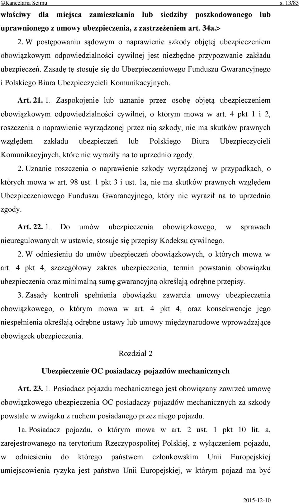 Zasadę tę stosuje się do Ubezpieczeniowego Funduszu Gwarancyjnego i Polskiego Biura Ubezpieczycieli Komunikacyjnych. Art. 21. 1.