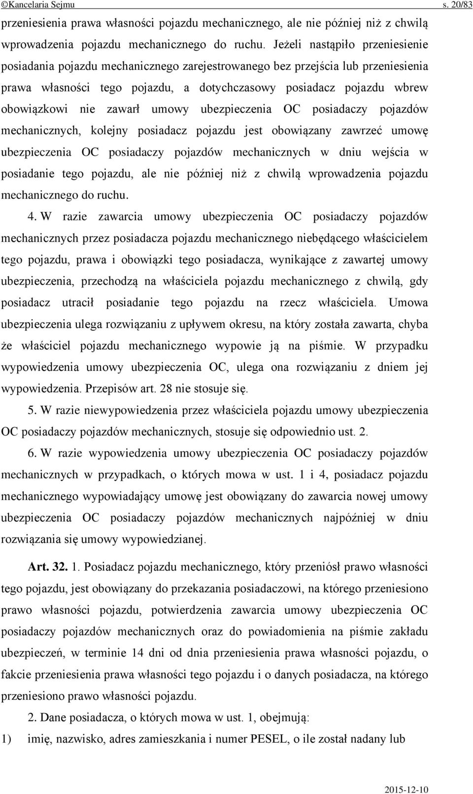 zawarł umowy ubezpieczenia OC posiadaczy pojazdów mechanicznych, kolejny posiadacz pojazdu jest obowiązany zawrzeć umowę ubezpieczenia OC posiadaczy pojazdów mechanicznych w dniu wejścia w posiadanie