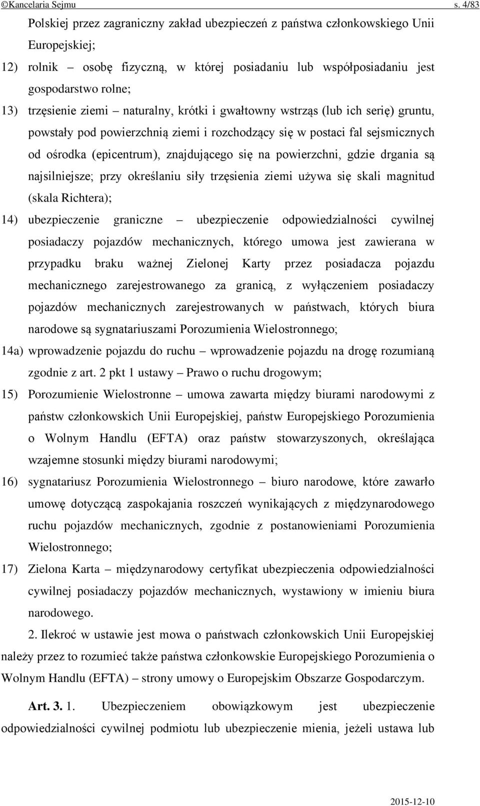 trzęsienie ziemi naturalny, krótki i gwałtowny wstrząs (lub ich serię) gruntu, powstały pod powierzchnią ziemi i rozchodzący się w postaci fal sejsmicznych od ośrodka (epicentrum), znajdującego się