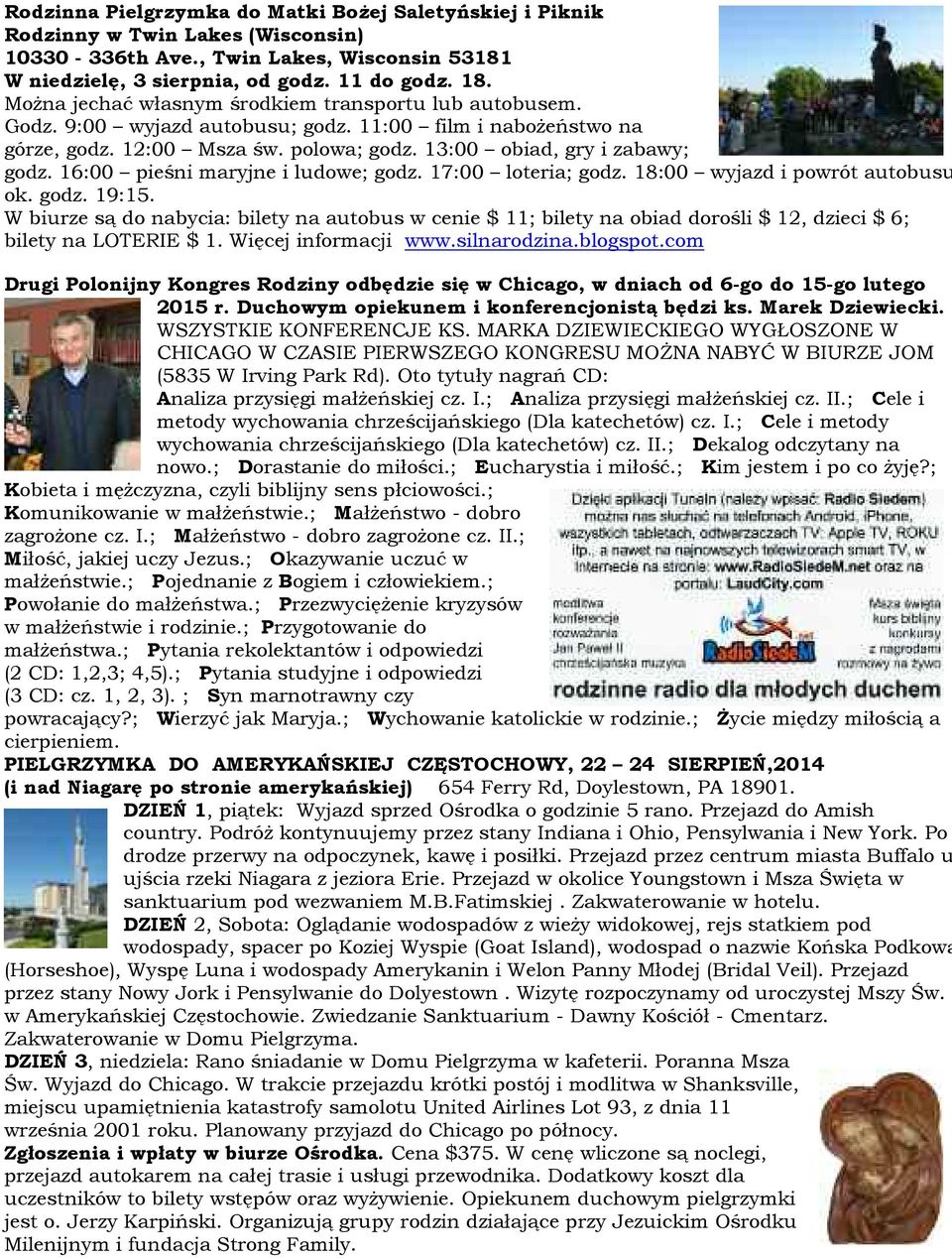 16:00 pie ni maryjne i ludowe; godz. 17:00 loteria; godz. 18:00 wyjazd i powrót autobusu ok. godz. 19:15.