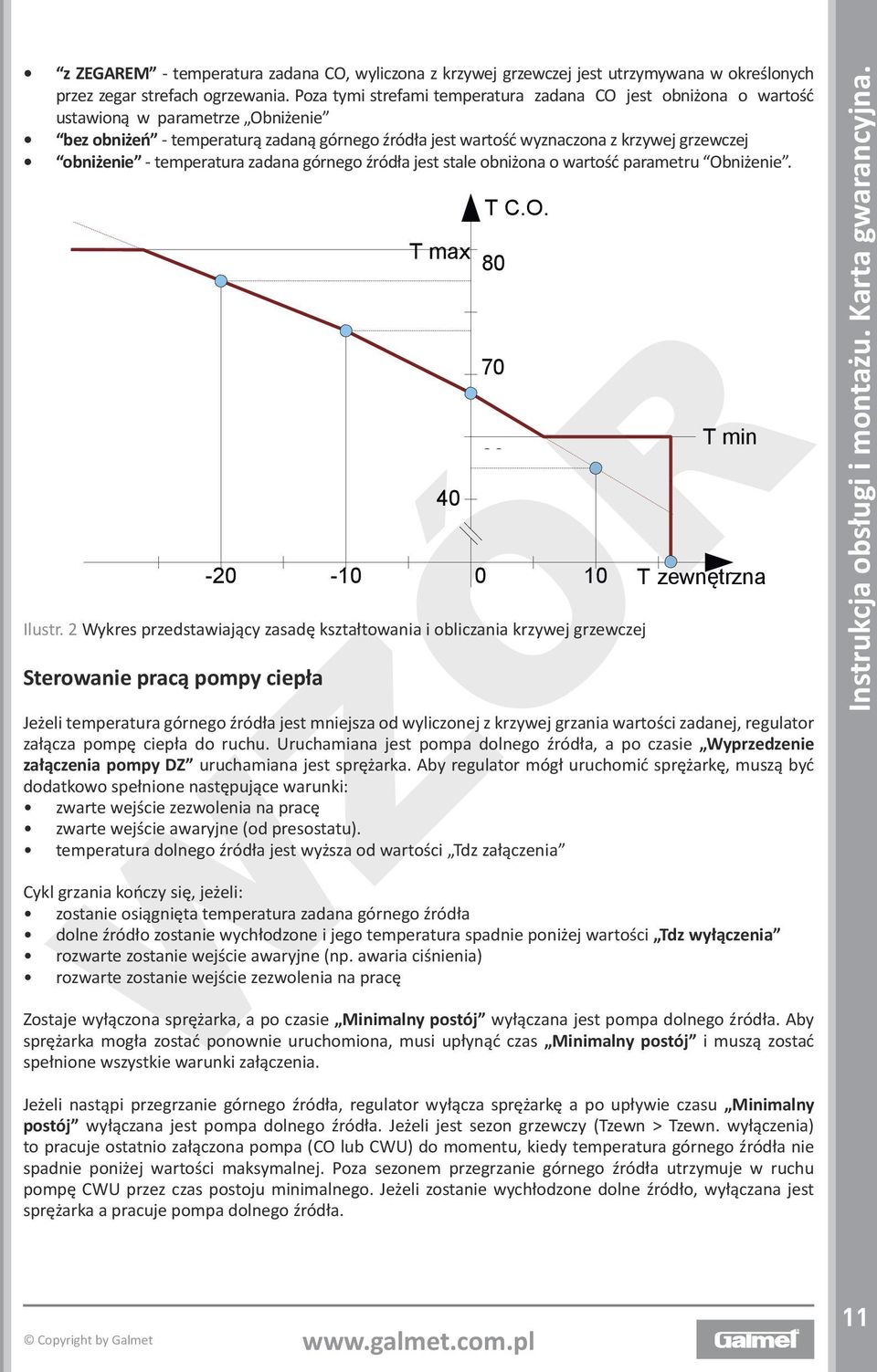 - temperatura zadana górnego źródła jest stale obniżona o wartość parametru Obniżenie. T max 80 40 T C.O. 70 60 T min 50-20 -10 0 10 T zewnętrzna Ilustr.