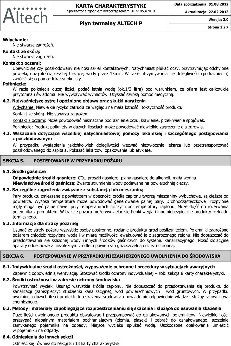 Połknięcie: W razie połknięcia dużej ilości, podać letnią wodę (ok.1/2 