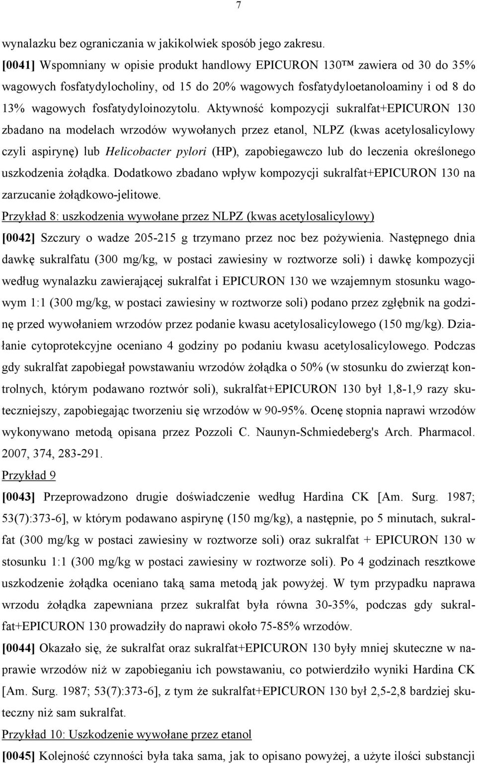 Aktywność kompozycji sukralfat+epicuron 130 zbadano na modelach wrzodów wywołanych przez etanol, NLPZ (kwas acetylosalicylowy czyli aspirynę) lub Helicobacter pylori (HP), zapobiegawczo lub do