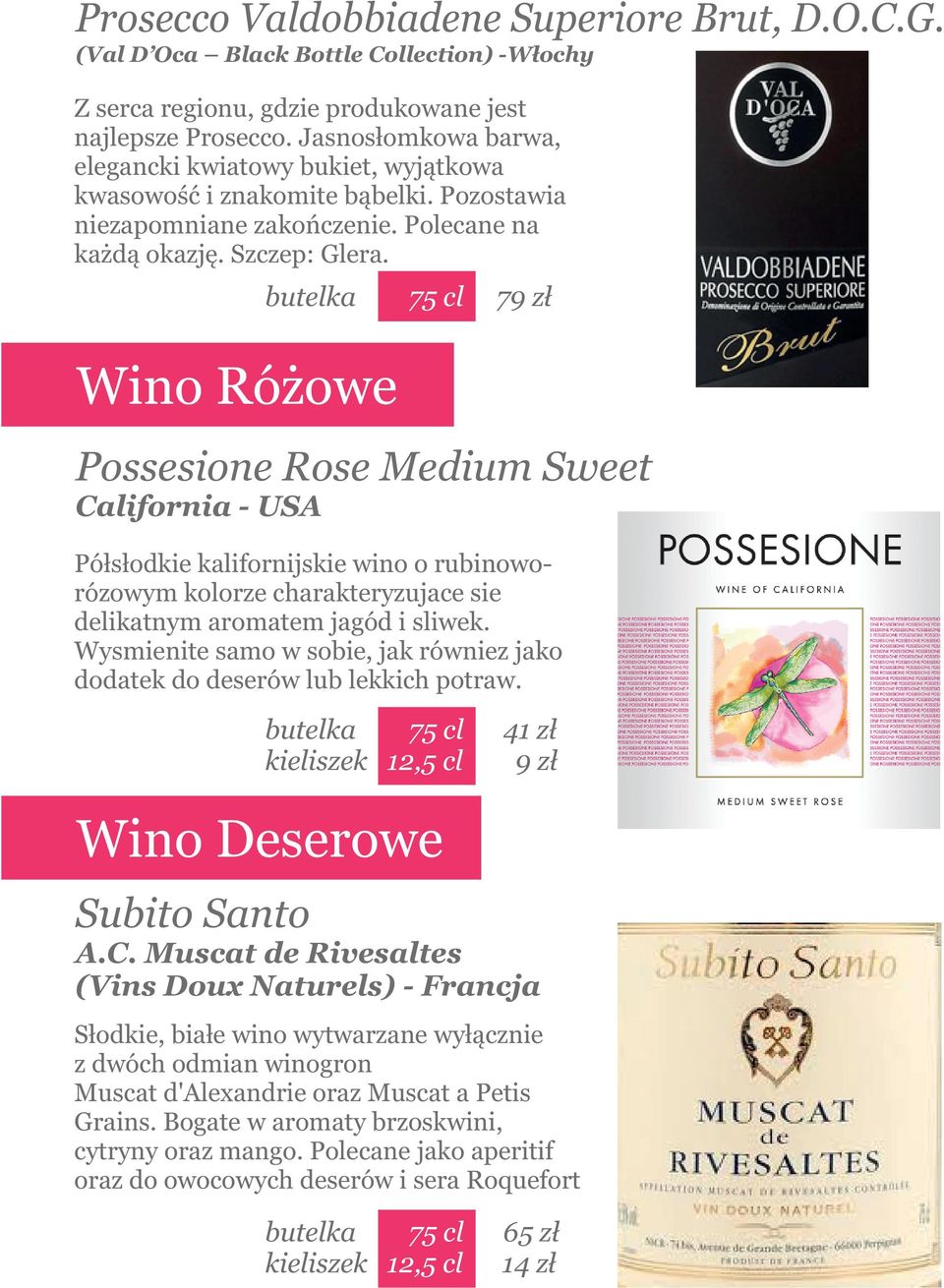 Wino Różowe 79 zł Possesione Rose Medium Sweet California - USA Półsłodkie kalifornijskie wino o rubinoworózowym kolorze charakteryzujace sie delikatnym aromatem jagód i sliwek.