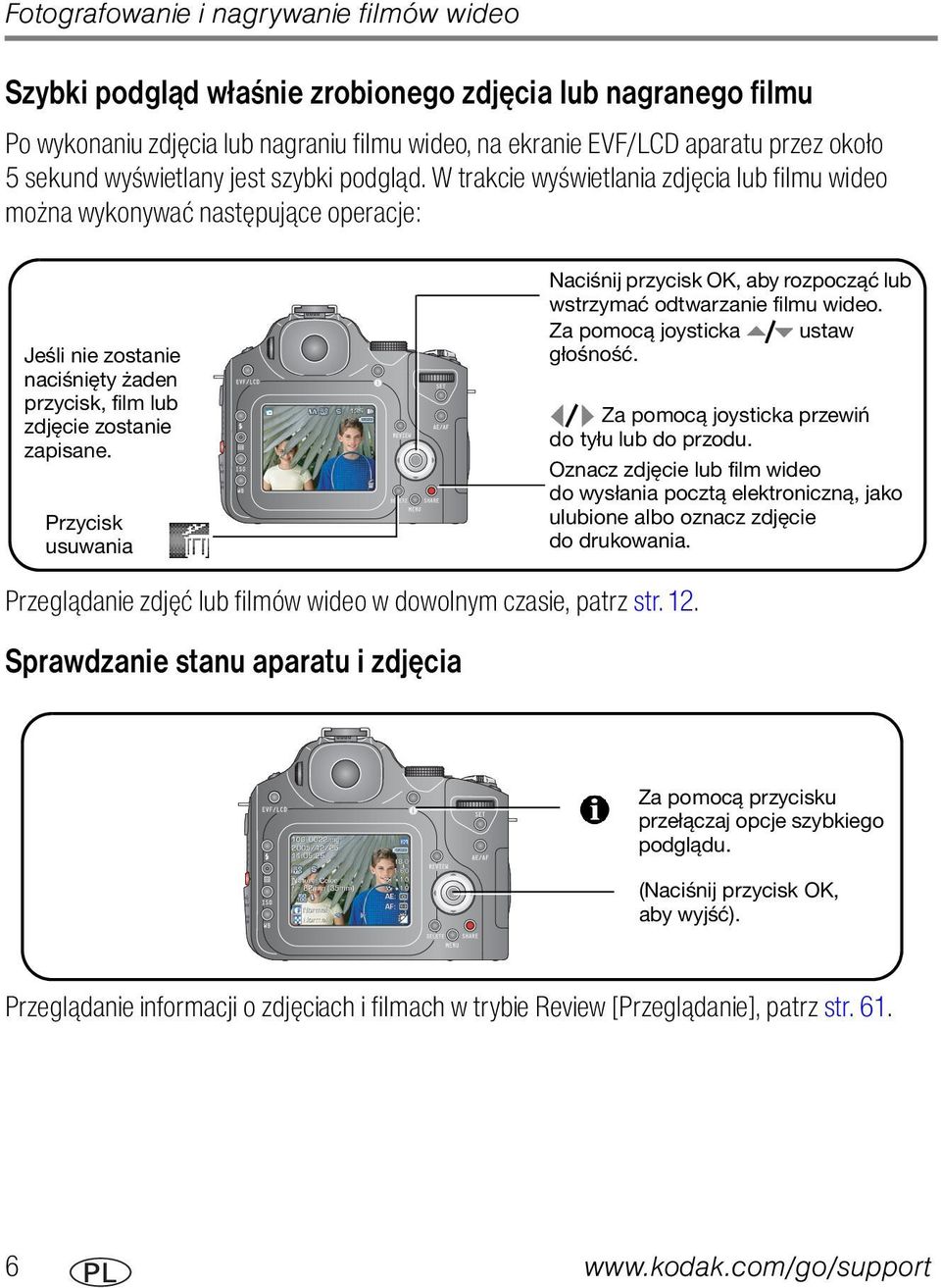 Przycisk usuwania Naciśnij przycisk OK, aby rozpocząć lub wstrzymać odtwarzanie filmu wideo. Za pomocą joysticka ustaw głośność. Za pomocą joysticka przewiń do tyłu lub do przodu.