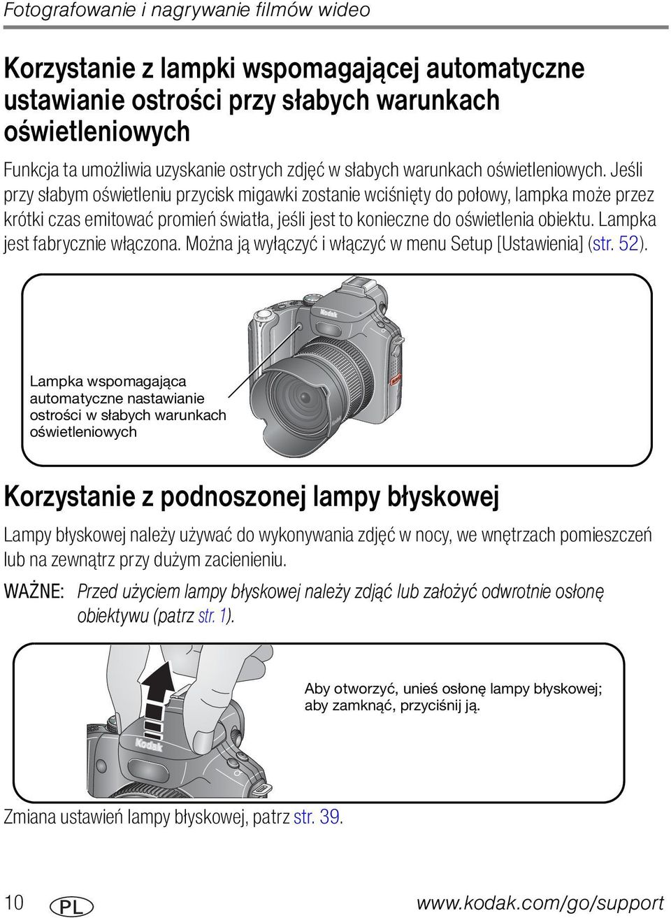 Jeśli przy słabym oświetleniu przycisk migawki zostanie wciśnięty do połowy, lampka może przez krótki czas emitować promień światła, jeśli jest to konieczne do oświetlenia obiektu.