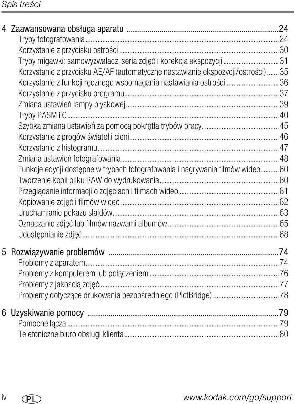 ..37 Zmiana ustawień lampy błyskowej...39 Tryby PASM i C...40 Szybka zmiana ustawień za pomocą pokrętła trybów pracy...45 Korzystanie z progów świateł i cieni...46 Korzystanie z histogramu.