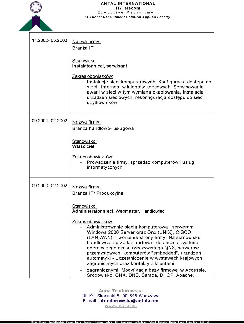 2002 Nazwa firmy: Branża handlowo- usługowa Właściciel Prowadzenie firmy, sprzedaż komputerów i usług informatycznych 09.2000-02.