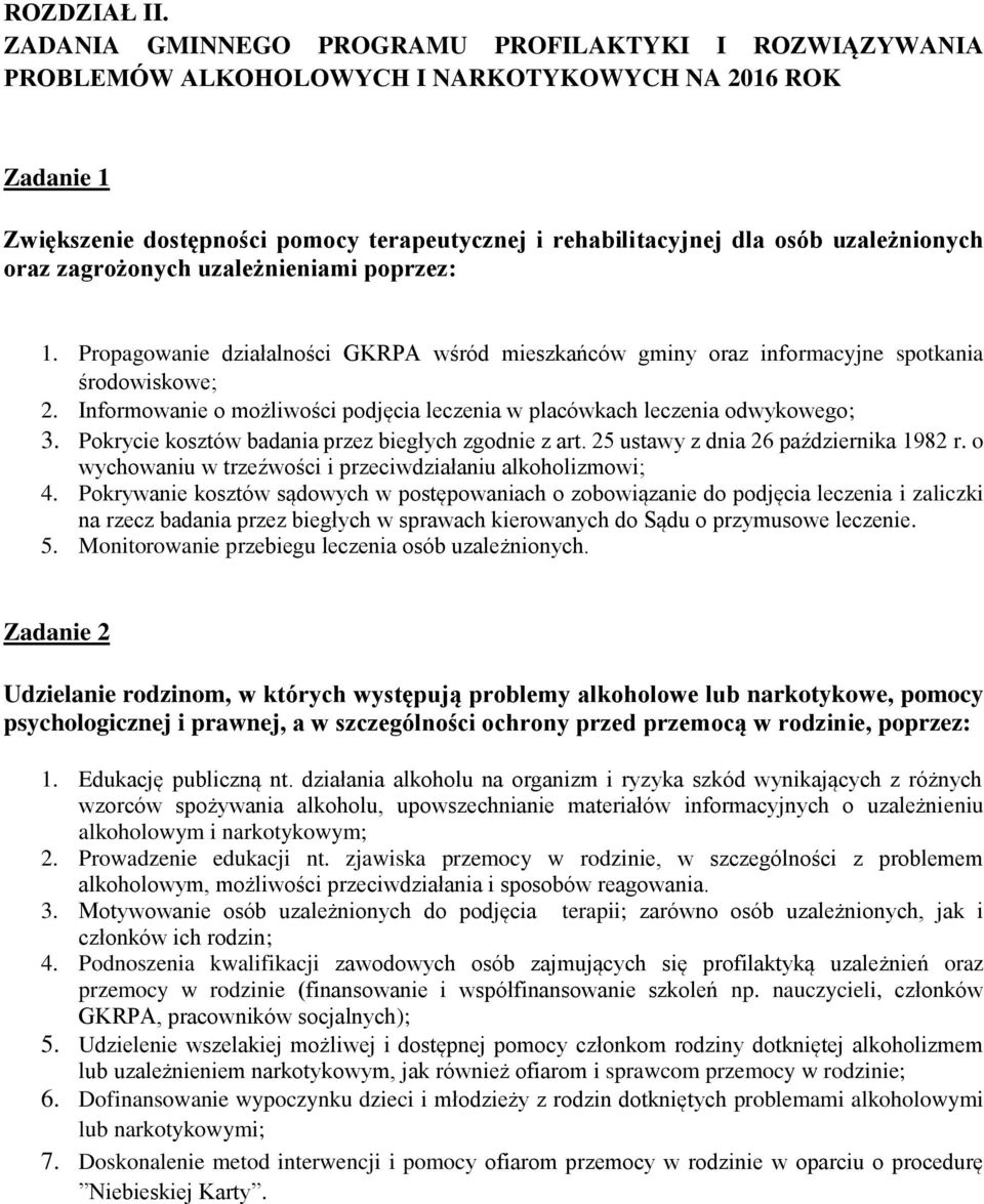 uzależnionych oraz zagrożonych uzależnieniami poprzez: 1. Propagowanie działalności GKRPA wśród mieszkańców gminy oraz informacyjne spotkania środowiskowe; 2.