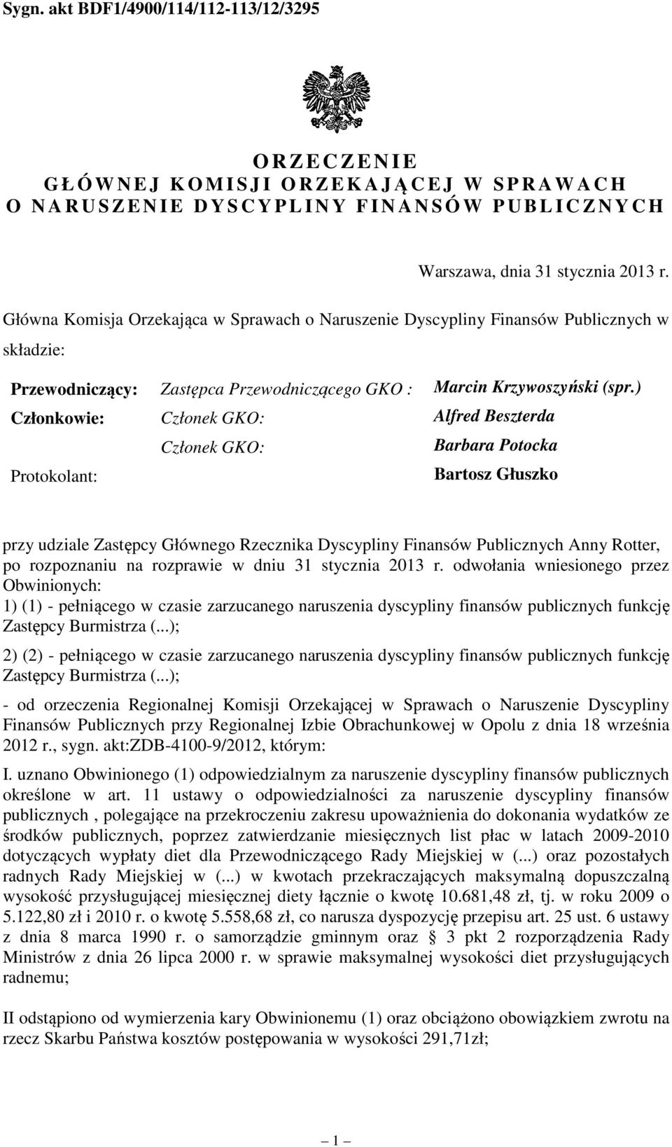 ) Członkowie: Członek GKO: Alfred Beszterda Członek GKO: Barbara Potocka Protokolant: Bartosz Głuszko przy udziale Zastępcy Głównego Rzecznika Dyscypliny Finansów Publicznych Anny Rotter, po