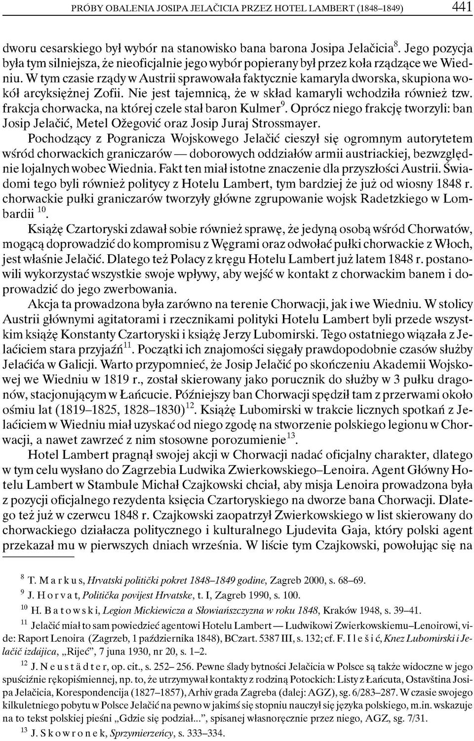 W tym czasie rządy w Austrii sprawowała faktycznie kamaryla dworska, skupiona wokół arcyksiężnej Zofii. Nie jest tajemnicą, że w skład kamaryli wchodziła również tzw.