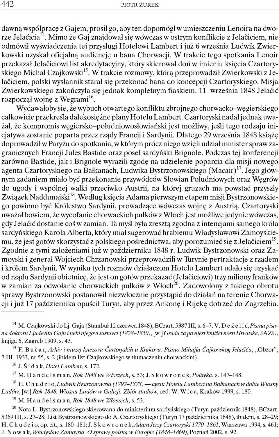 Chorwacji. W trakcie tego spotkania Lenoir przekazał Jelaciciowi list akredytacyjny, który skierował doń w imieniu księcia Czartoryskiego Michał Czajkowski15.