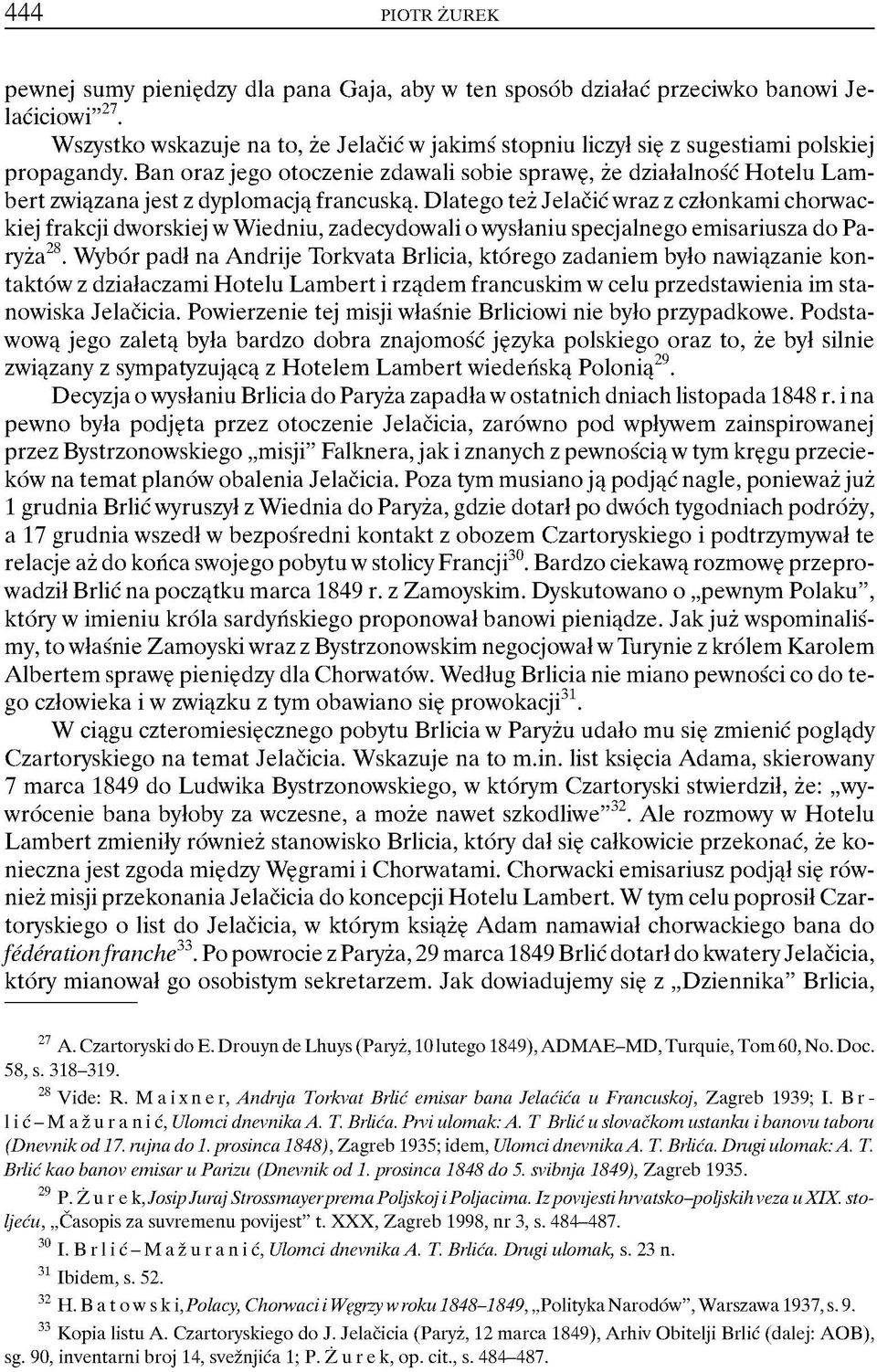 Ban oraz jego otoczenie zdawali sobie sprawę, że działalność H otelu Lam bert związana jest z dyplomacją francuską.