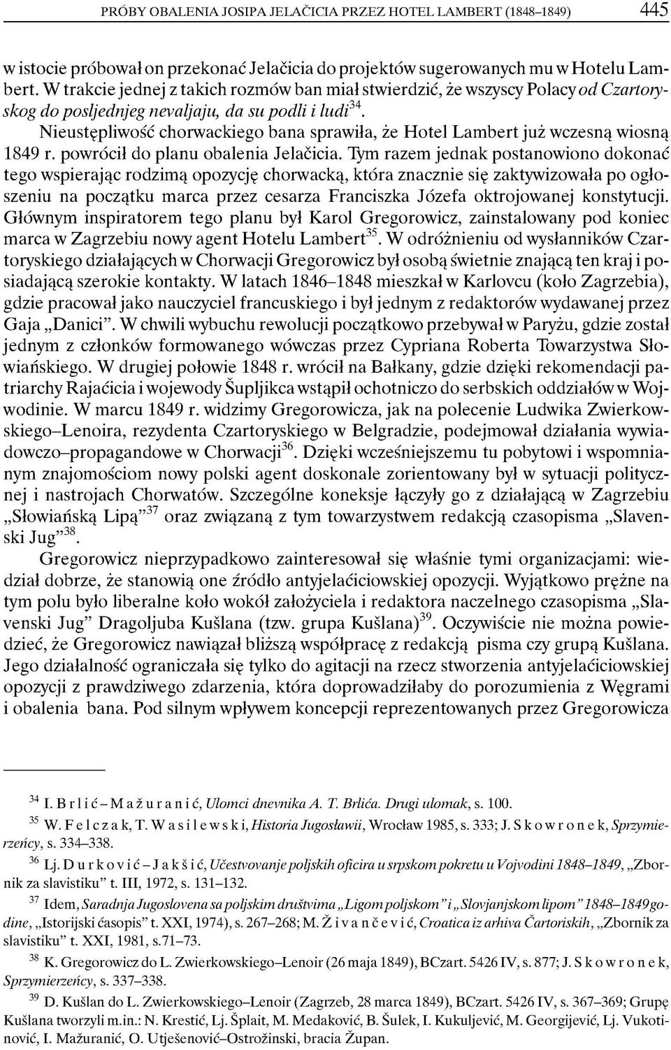 Nieustępliwość chorwackiego bana sprawiła, że Hotel Lambert już wczesną wiosną 1849 r. powrócił do planu obalenia Jelacicia.