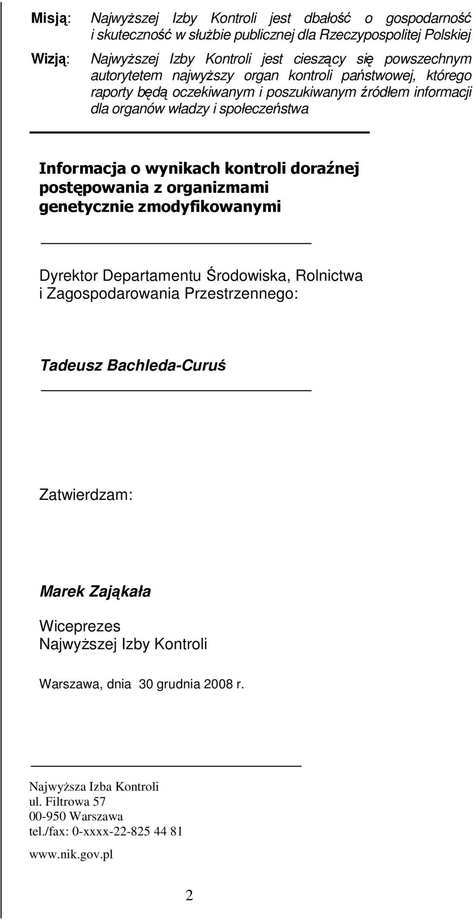 wynikach kontroli doraźnej postępowania z organizmami genetycznie zmodyfikowanymi Dyrektor Departamentu Środowiska, Rolnictwa i Zagospodarowania Przestrzennego: Tadeusz Bachleda-Curuś