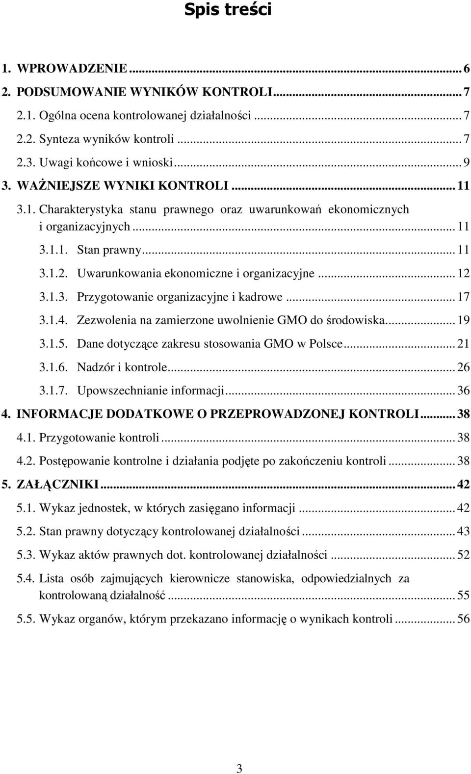 .. 12 3.1.3. Przygotowanie organizacyjne i kadrowe... 17 3.1.4. Zezwolenia na zamierzone uwolnienie GMO do środowiska... 19 3.1.5. Dane dotyczące zakresu stosowania GMO w Polsce... 21 3.1.6.