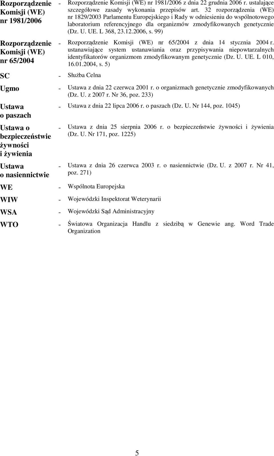 32 rozporządzenia (WE) nr 1829/2003 Parlamentu Europejskiego i Rady w odniesieniu do wspólnotowego laboratorium referencyjnego dla organizmów zmodyfikowanych genetycznie (Dz. U. UE. L 368, 23.12.