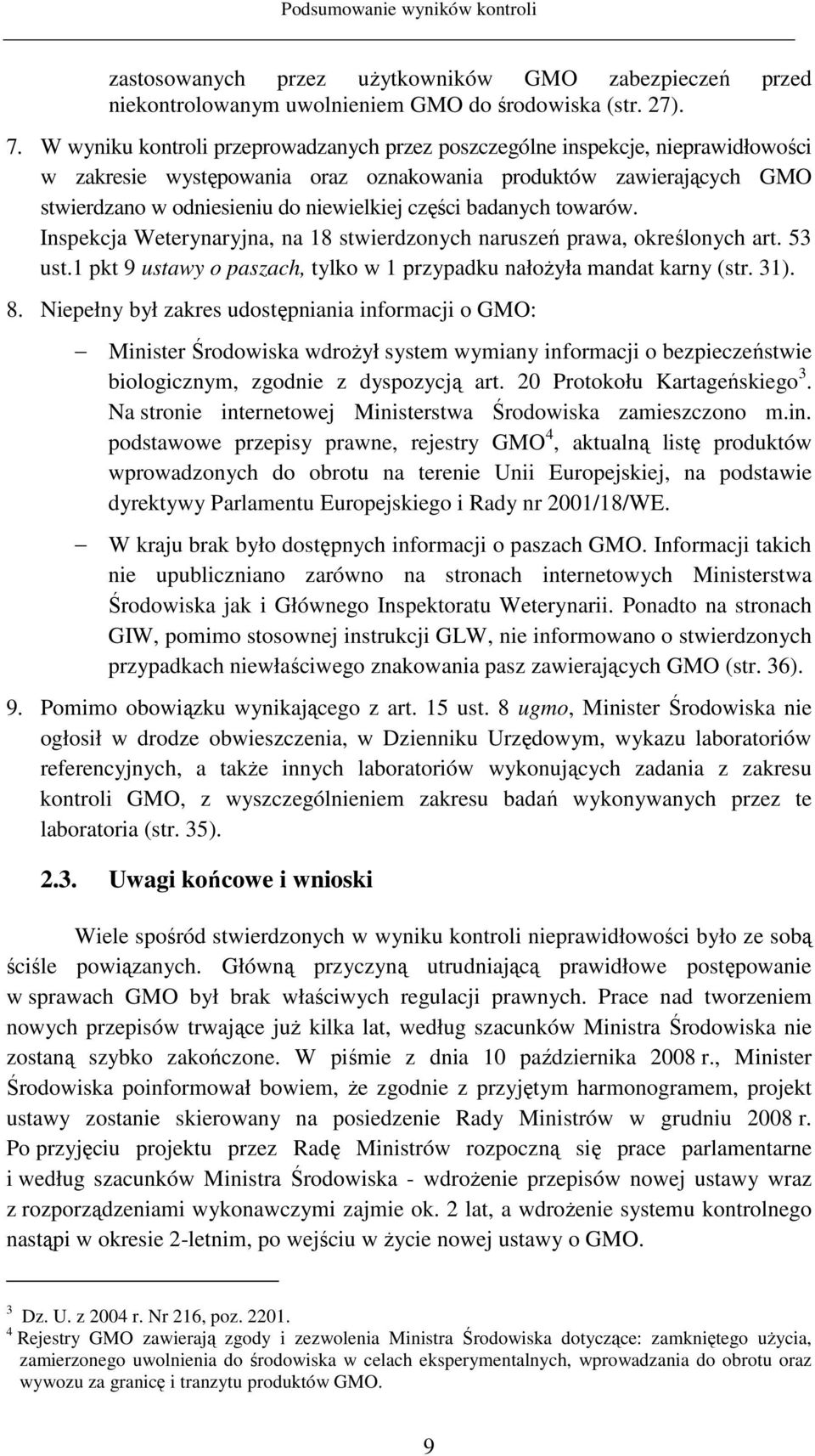 badanych towarów. Inspekcja Weterynaryjna, na 18 stwierdzonych naruszeń prawa, określonych art. 53 ust.1 pkt 9 ustawy o paszach, tylko w 1 przypadku nałoŝyła mandat karny (str. 31). 8.