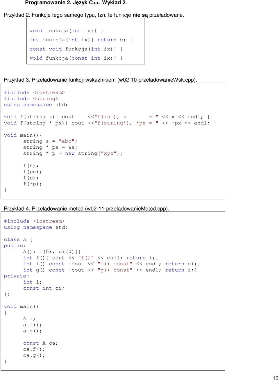 #include <string> void f(string x) cout <<"f(int), x = " << x << endl; void f(string * px) cout <<"f(string*), *px = " << *px << endl; string s = "abc"; string * ps = &s; string * p = new
