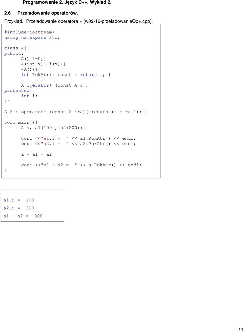 protected: int i; ; A A:: operator+ (const A &ra) return (i + ra.i); A a, a1(100), a2(200); cout <<"a1.i = " << a1.