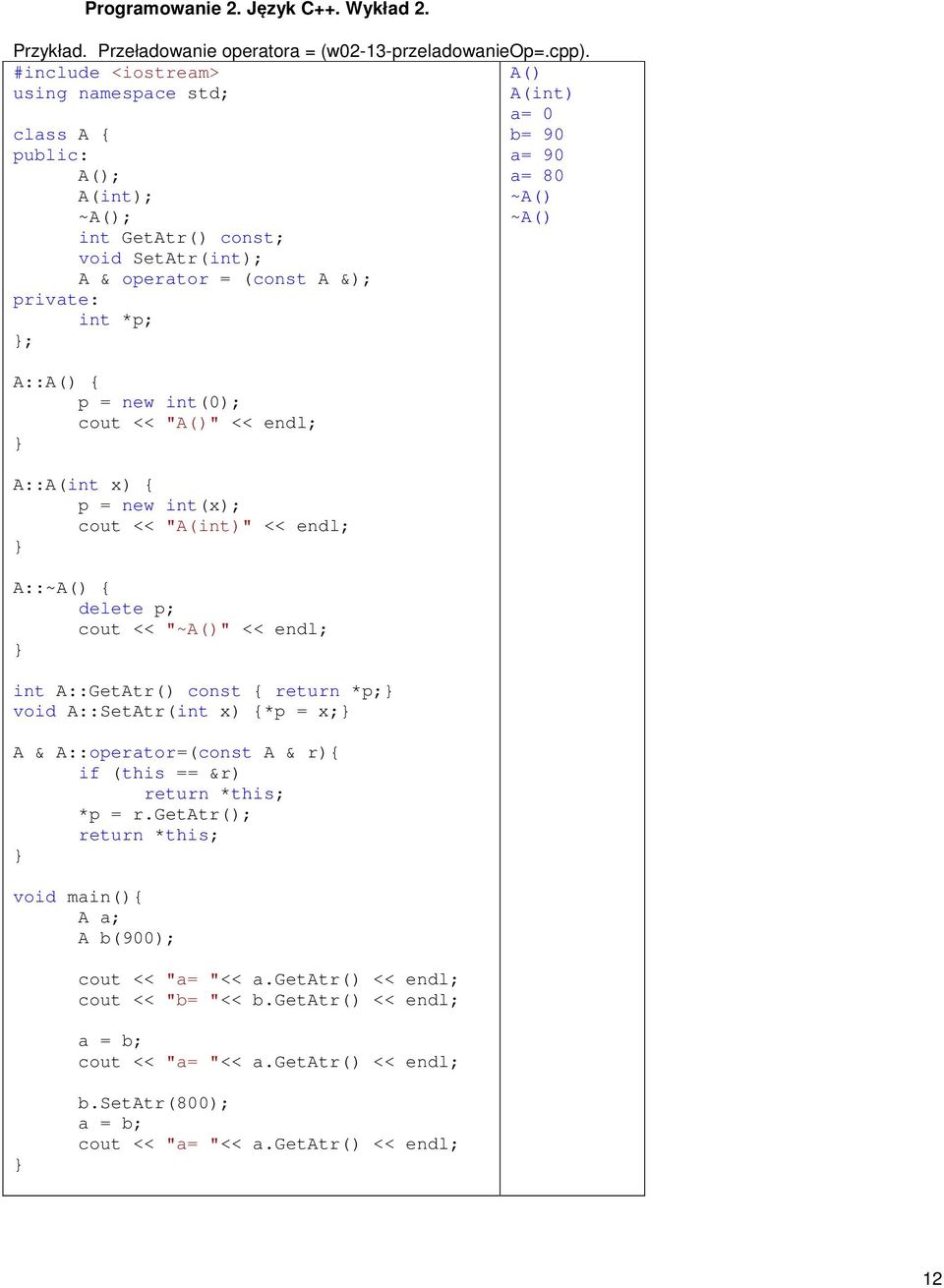 int(x); cout << "A(int)" << endl; A::~A() delete p; cout << "~A()" << endl; int A::GetAtr() const return *p; void A::SetAtr(int x) *p = x; A & A::operator=(const A & r) if (this